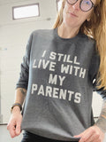 I STILL LIVE WITH MY PARENTS Crewneck sweater