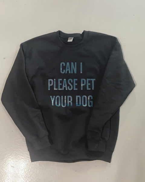 CAN I PLEASE PET YOUR DOG Crewneck sweater